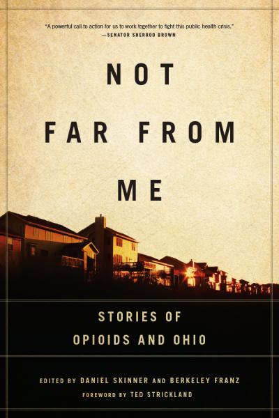 Image for event: Not Far From Me: Stories of Opioids and Ohio