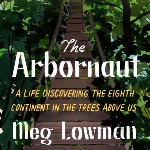 Image for event: Arbor Day Author Talk: Meg Lowman, author of The Arbornaut
